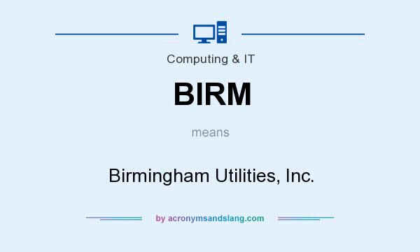What does BIRM mean? It stands for Birmingham Utilities, Inc.