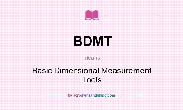 What does BDMT mean? It stands for Basic Dimensional Measurement Tools