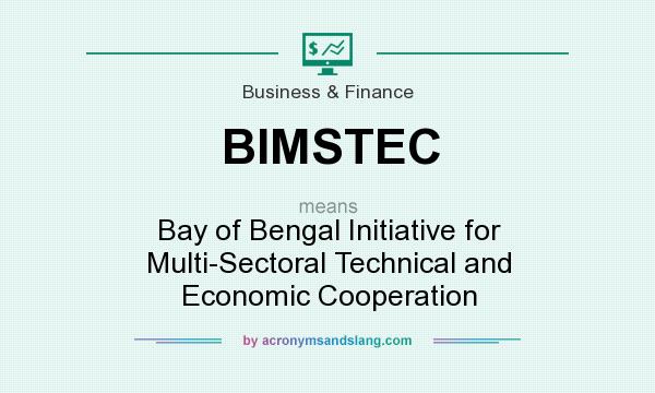 What does BIMSTEC mean? It stands for Bay of Bengal Initiative for Multi-Sectoral Technical and Economic Cooperation