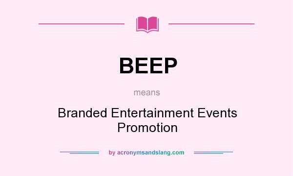 What does BEEP mean? It stands for Branded Entertainment Events Promotion