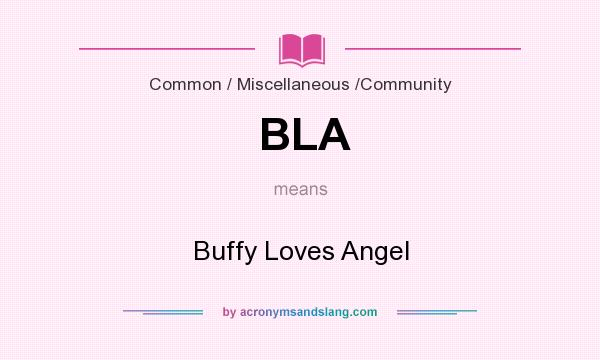 What does BLA mean? It stands for Buffy Loves Angel