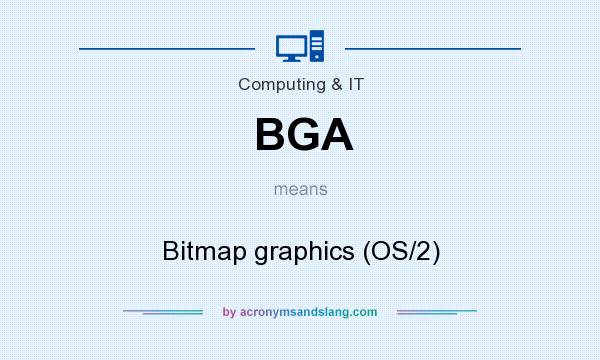 What does BGA mean? It stands for Bitmap graphics (OS/2)