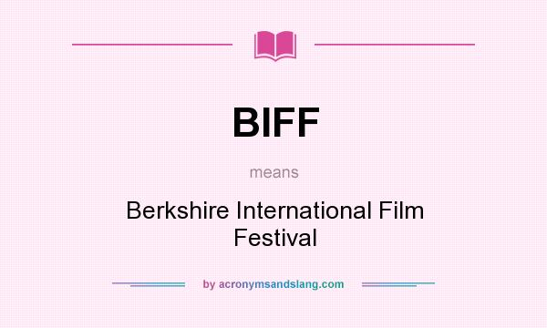 What does BIFF mean? It stands for Berkshire International Film Festival