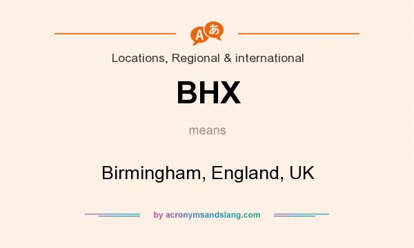 What does BHX mean? It stands for Birmingham, England, UK