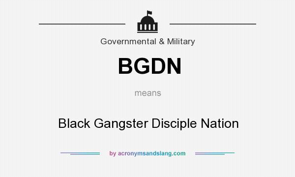 What does BGDN mean? It stands for Black Gangster Disciple Nation