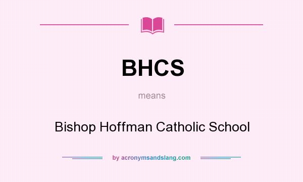 What does BHCS mean? It stands for Bishop Hoffman Catholic School