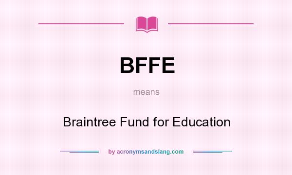 What does BFFE mean? It stands for Braintree Fund for Education