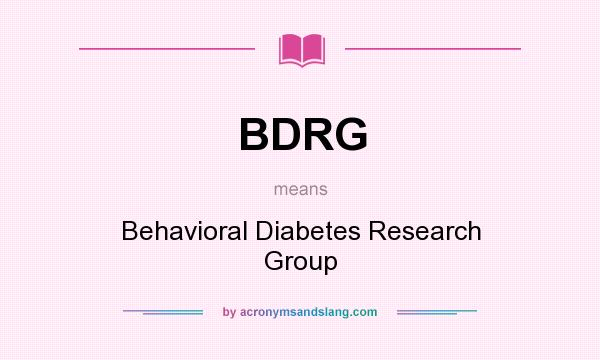What does BDRG mean? It stands for Behavioral Diabetes Research Group