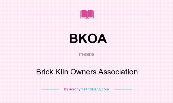 What does BKOA mean? It stands for Brick Kiln Owners Association