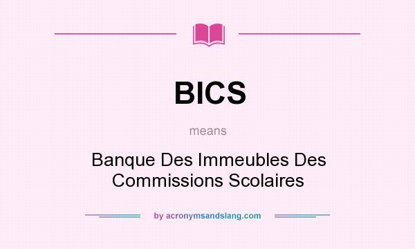 What does BICS mean? It stands for Banque Des Immeubles Des Commissions Scolaires