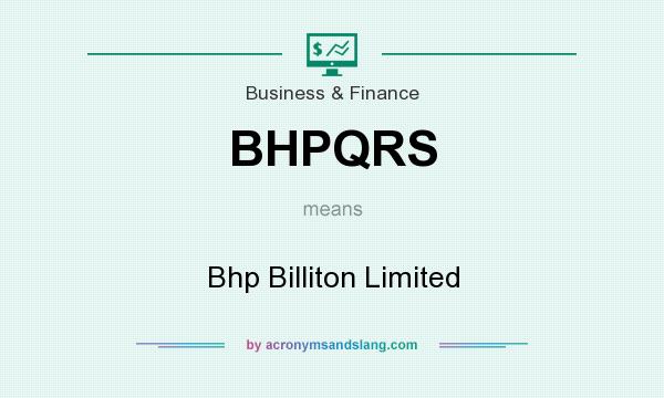 What does BHPQRS mean? It stands for Bhp Billiton Limited