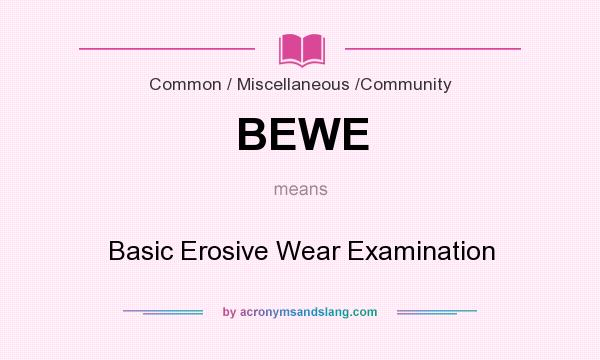 What does BEWE mean? It stands for Basic Erosive Wear Examination