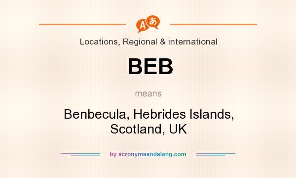 What does BEB mean? It stands for Benbecula, Hebrides Islands, Scotland, UK