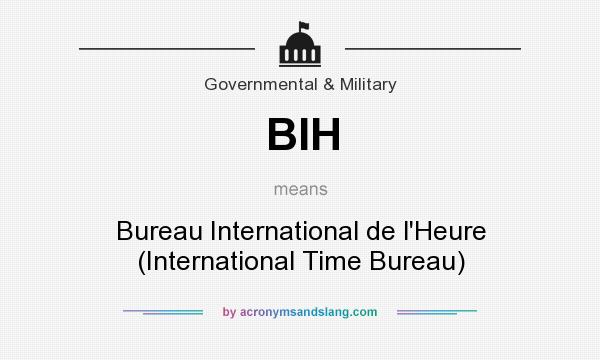 What does BIH mean? It stands for Bureau International de l`Heure (International Time Bureau)