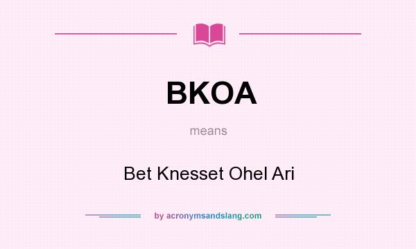 What does BKOA mean? It stands for Bet Knesset Ohel Ari
