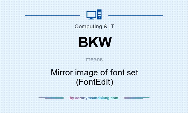 What does BKW mean? It stands for Mirror image of font set (FontEdit)