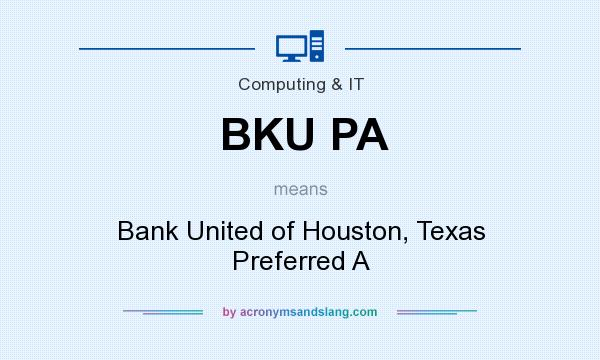 What does BKU PA mean? It stands for Bank United of Houston, Texas Preferred A