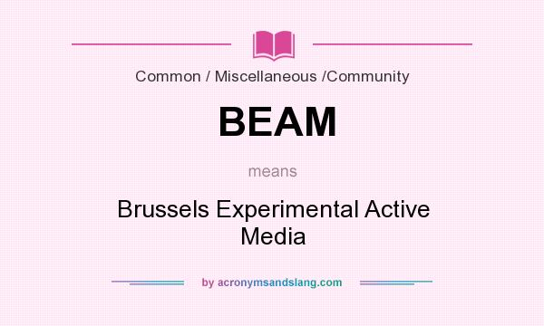 What does BEAM mean? It stands for Brussels Experimental Active Media