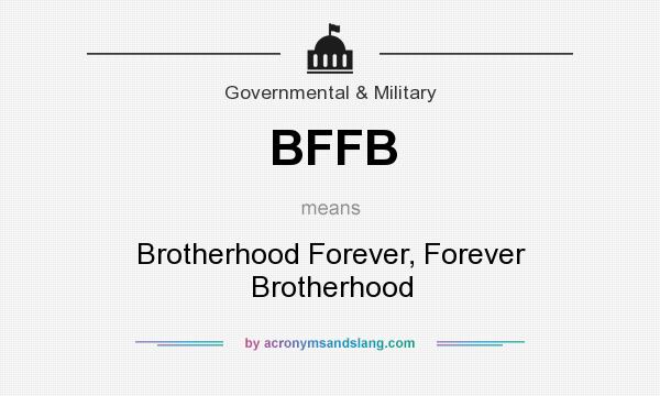 What does BFFB mean? It stands for Brotherhood Forever, Forever Brotherhood
