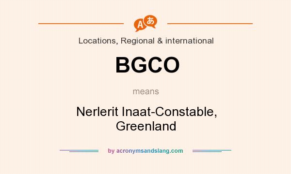 What does BGCO mean? It stands for Nerlerit Inaat-Constable, Greenland