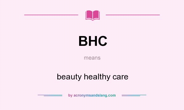 What does BHC mean? It stands for beauty healthy care