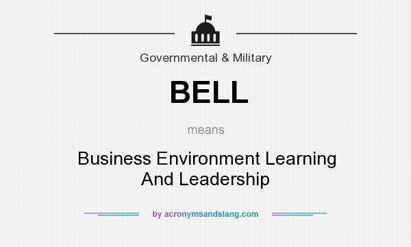 What does BELL mean? It stands for Business Environment Learning And Leadership