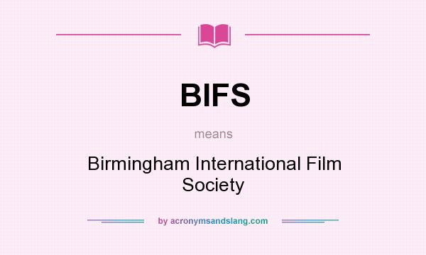 What does BIFS mean? It stands for Birmingham International Film Society