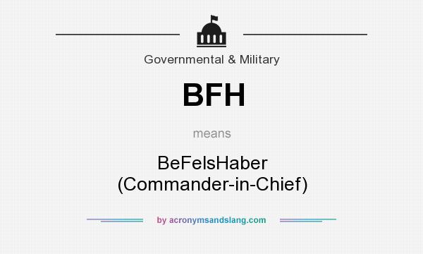 What does BFH mean? It stands for BeFelsHaber (Commander-in-Chief)
