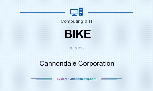 What does BIKE mean? It stands for Cannondale Corporation