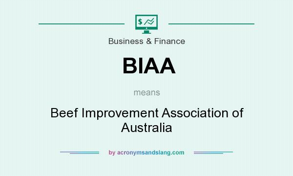 What does BIAA mean? It stands for Beef Improvement Association of Australia