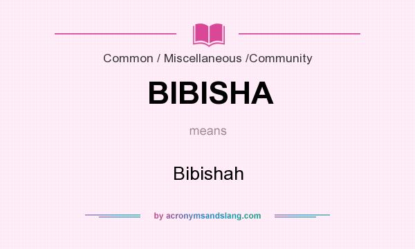 What does BIBISHA mean? It stands for Bibishah