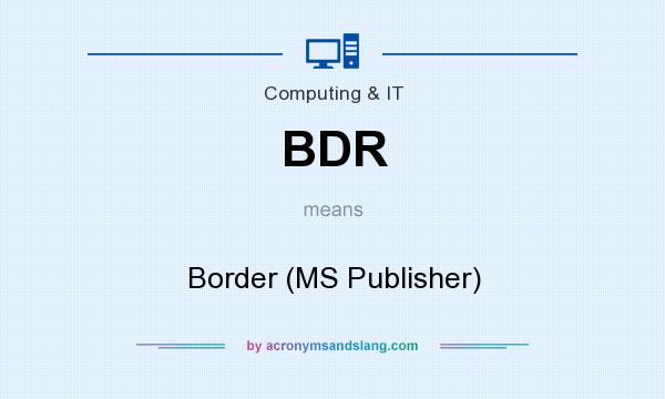 What does BDR mean? It stands for Border (MS Publisher)