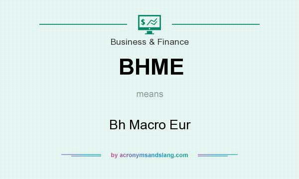 What does BHME mean? It stands for Bh Macro Eur