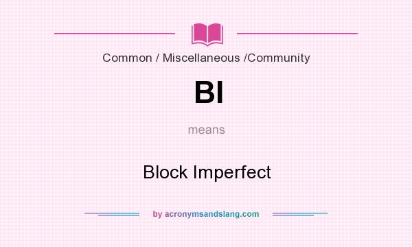 What does BI mean? It stands for Block Imperfect