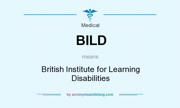 What does BILD mean? It stands for British Institute for Learning Disabilities
