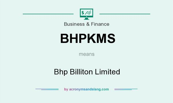 What does BHPKMS mean? It stands for Bhp Billiton Limited