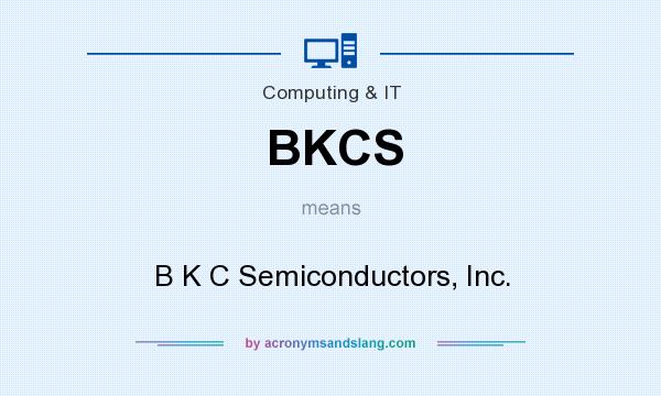 What does BKCS mean? It stands for B K C Semiconductors, Inc.