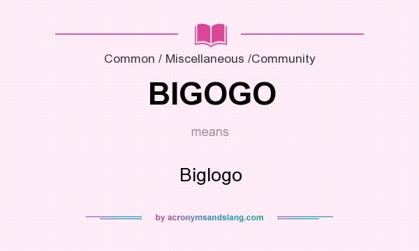 What does BIGOGO mean? It stands for Biglogo