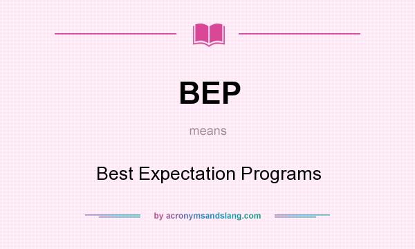 What does BEP mean? It stands for Best Expectation Programs
