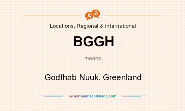 What does BGGH mean? It stands for Godthab-Nuuk, Greenland