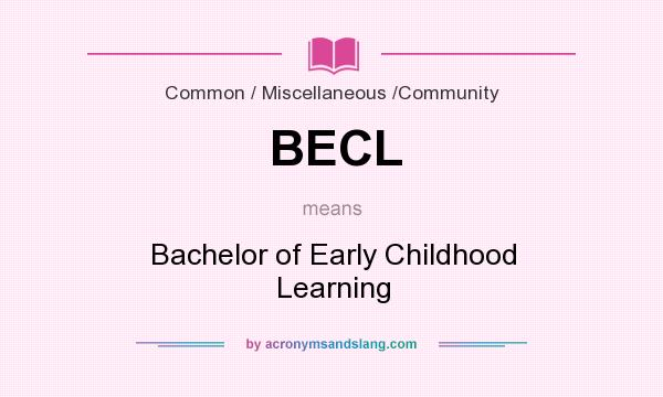 What does BECL mean? It stands for Bachelor of Early Childhood Learning
