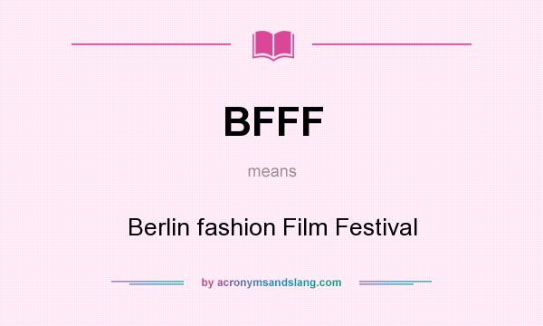 What does BFFF mean? It stands for Berlin fashion Film Festival