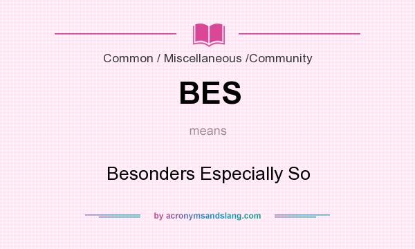 What does BES mean? It stands for Besonders Especially So