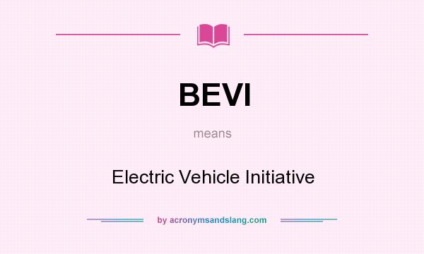 What does BEVI mean? It stands for Electric Vehicle Initiative