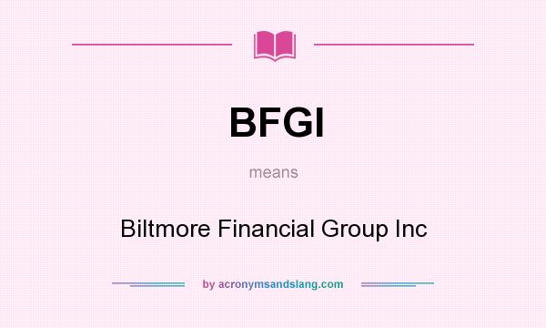 What does BFGI mean? It stands for Biltmore Financial Group Inc