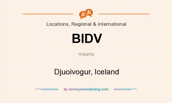 What does BIDV mean? It stands for Djuoivogur, Iceland