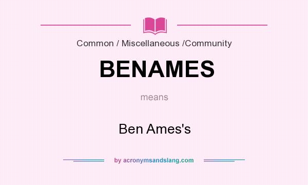 What does BENAMES mean? It stands for Ben Ames`s