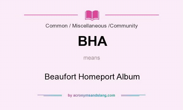 What does BHA mean? It stands for Beaufort Homeport Album