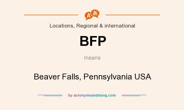What does BFP mean? It stands for Beaver Falls, Pennsylvania USA