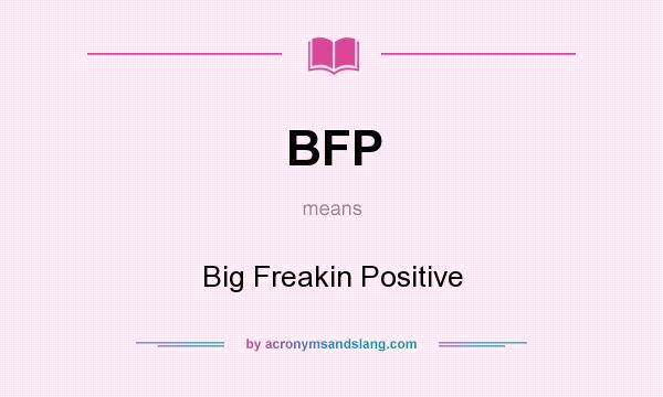 What does BFP mean? It stands for Big Freakin Positive